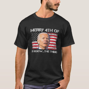 Merry 4th von Ihnen wissen, das Thema Biden Meme 4 T-Shirt