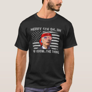 Merry 4th von Ihnen wissen, die Sache Biden verwir T-Shirt