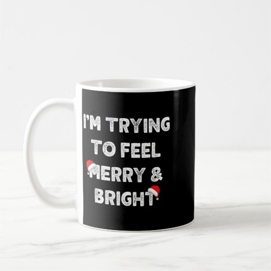 Merry &amp; Bright And I'm Trying To Feel Merry &a Kaffeetasse (Links)
