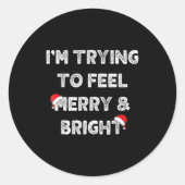 Merry &amp; Bright And I'm Trying To Feel Merry &a Runder Aufkleber (Vorderseite)
