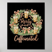 Merry And Caffeinated Christmas Iced Coffee Wreath Poster (Vorne)