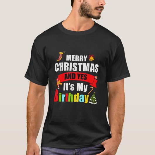 Merry Christmas And Yes Its My Birthday T-Shirt (Vorderseite)