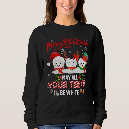Merry Christmas May All Your Teeth Be White Dental Sweatshirt (Vorderseite)