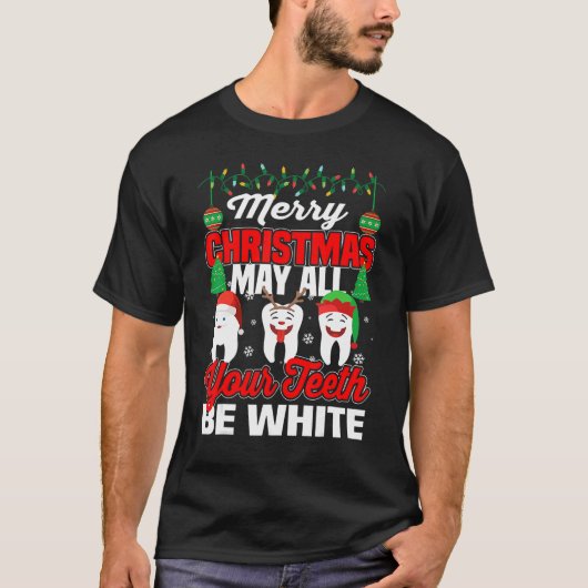 Merry Christmas May All Your Teeth Be White Dental T-Shirt (Vorderseite)