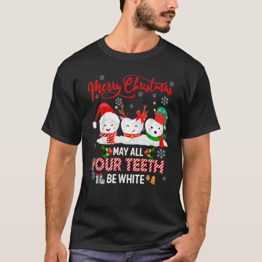 Merry Christmas May All Your Teeth Be White Dental T-Shirt (Vorderseite)