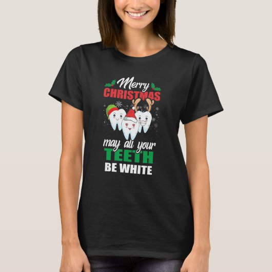 Merry Christmas May All Your Teeth Be White Dental T-Shirt (Vorderseite)