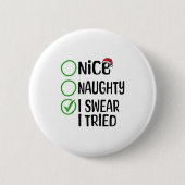 Merry Christmas Nice Naughty I Swear I Tried Xmas  Button (Vorderseite)