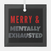 Merry & Mentally Exhausted – Funny Gothmas Ornament Aus Glas (Vorderseite)