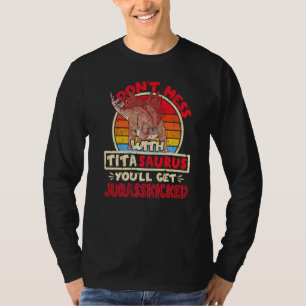 Mess dich nicht mit Tita Saurus, ich Jurasskickte  T-Shirt