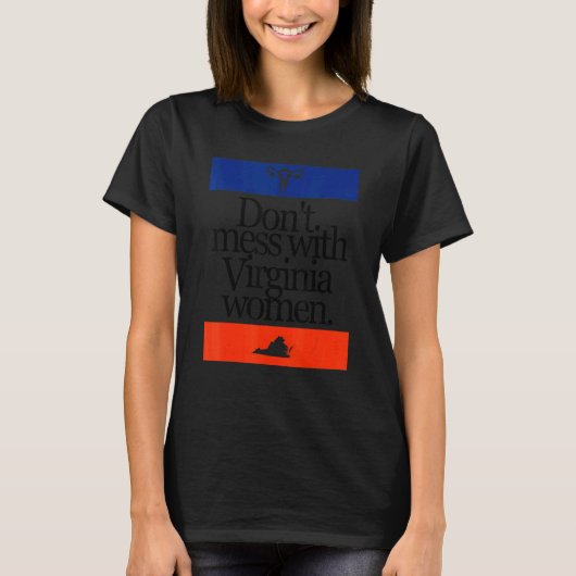 Mess dich nicht mit Virginia Women Pro Choice Wome T-Shirt (Vorderseite)