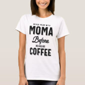 Mess dich nie mit Moma, bevor er seinen Kaffee hat T-Shirt (Vorderseite)