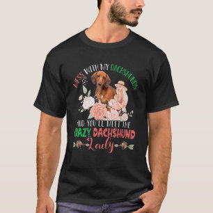 Mess mit Dackeln wirst du Crazy Funny Funny Dachs  T-Shirt
