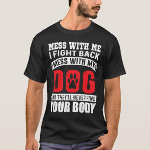 Mess mit mir kämpfe ich Mess mit meinem Hund zurüc T-Shirt