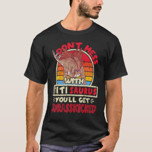 Mess nicht mit Titi Saurus, ich Jurasskickte Stego T-Shirt