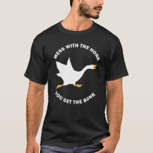 Mess the Honk Sie bekommen die Bonk Memen Goose Me T-Shirt