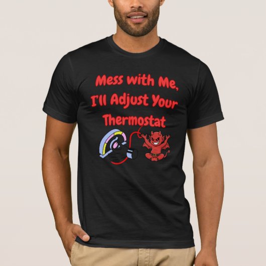 Mess With Me I’ll Adjust Your Thermostat Funny Quo T-Shirt (Vorderseite)