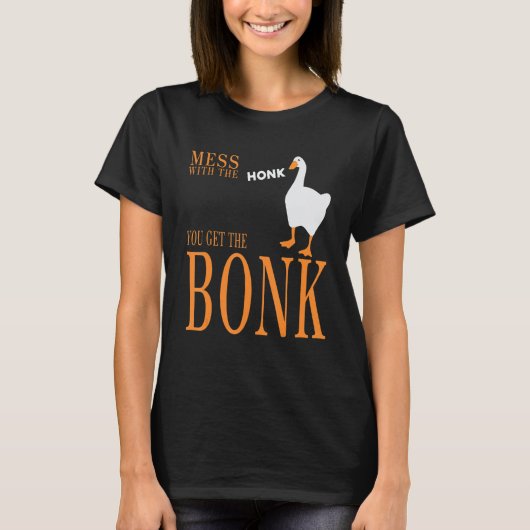 Mess with the honk you get the bonk goose game T-Shirt (Vorderseite)