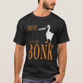 Mess with the honk you get the bonk goose game T-Shirt (Vorderseite)