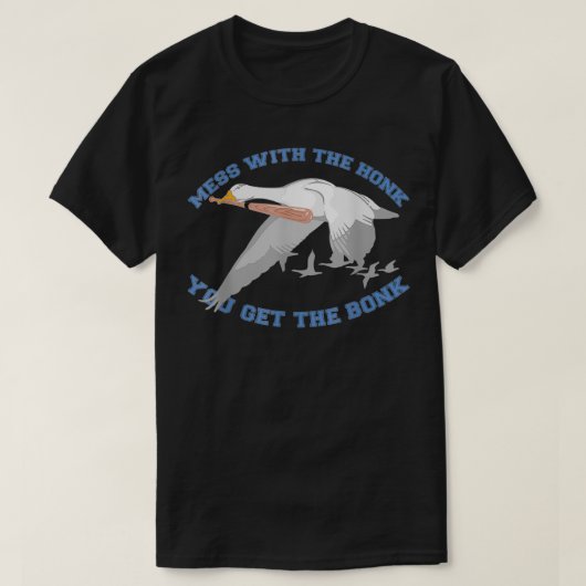 Mess with the honk you get the bonk  T-Shirt (Design vorne)