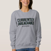 Message Humour Currently Unreachable On Purpose  Sweatshirt (Vorderseite)