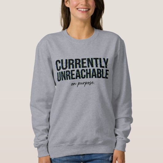 Message Humour Currently Unreachable On Purpose  Sweatshirt (Vorderseite)
