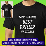 Messe Dinkum BEST DRILLER in Straya T-Shirt<br><div class="desc">Für den besten DRILLER in Australien - - Sie können den gesamten Text bearbeiten,  um Ihre eigene Nachricht zu erstellen</div>