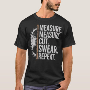Messen Schneiden Fluchen Wiederholen Zimmermann Un T-Shirt