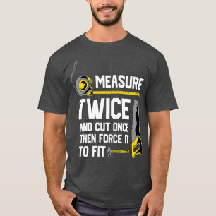 Messen Sie die Holzbearbeitung zweimal und schneid T-Shirt