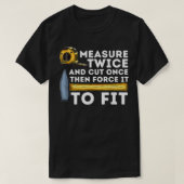 Messen Sie zweimal und schneiden Sie einmal glänze T-Shirt (Design vorne)