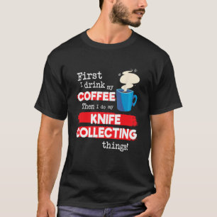 Messer Sammler Sprichwort, aber erste Kaffeepause T-Shirt