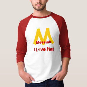 Messiah, I Love Him! T-Shirt