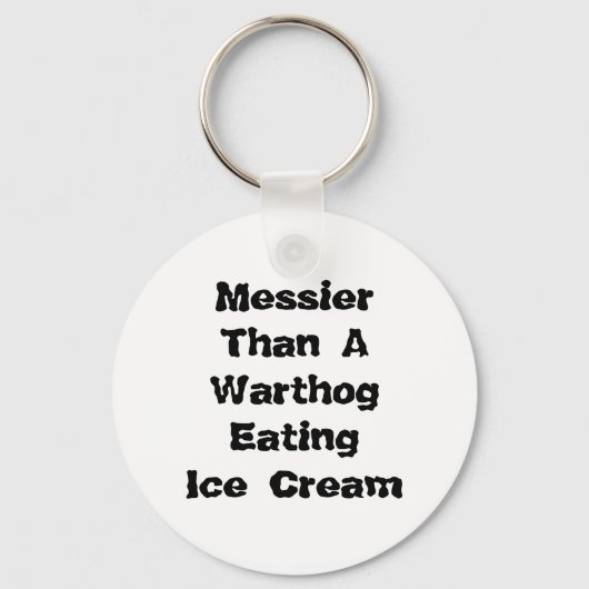 Messier als ein Warthog, der Eiscreme isst. Schlüsselanhänger (Vorderseite)