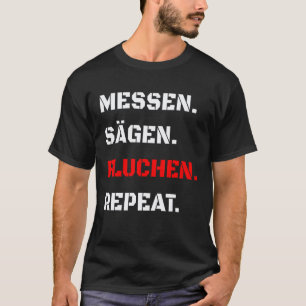 Messsägen Fluchen Wiederholen Heimwerker Mechanike T-Shirt