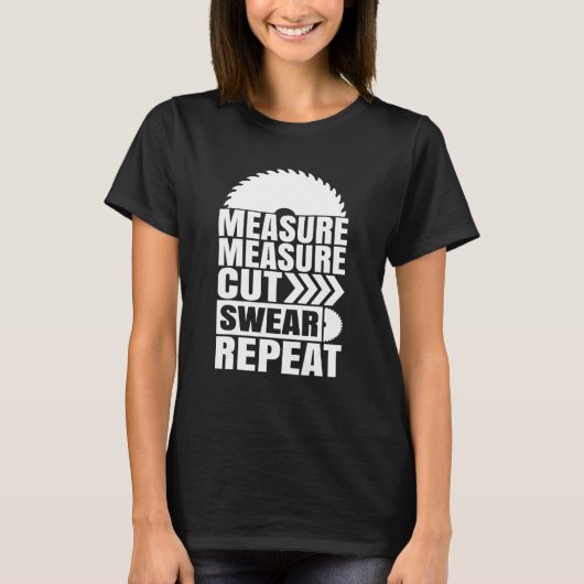 Messung Messung Schneiden Swear Repeat Carpenter T-Shirt (Vorderseite)