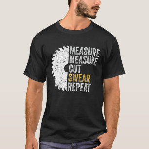Messung Messung Schneiden Swear Wiederholung Woodw T-Shirt