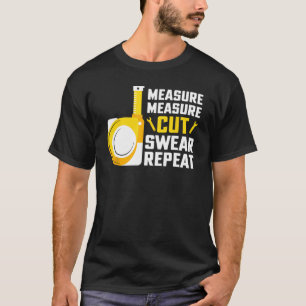 Messung Schneide Swear Wiederholung Holzbearbeitun T-Shirt