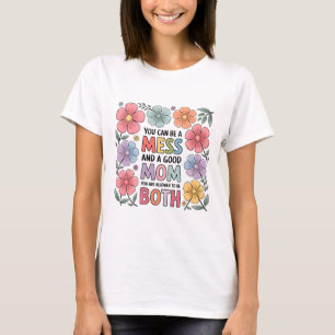 Messy aber Good Mama Shirt   T-Shirt der Blumenmüt