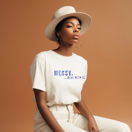 Messy...Behandle ihn mit einem lustigen Mantra-Aus T-Shirt