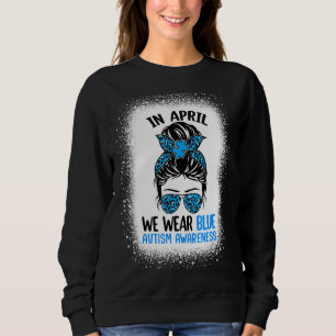 Messy Bun Autism im April tragen wir Blue Support  Sweatshirt