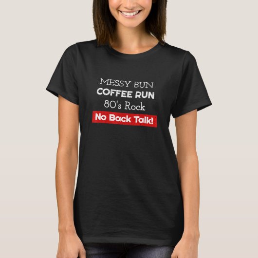 Messy Bun Coffee 80er Rock No Backtalk Mama T-Shirt (Vorderseite)