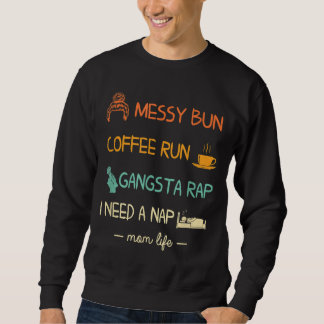 Messy Bun Coffee Run Gangsta Rap Ich brauche ein N Sweatshirt