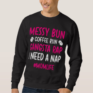 Messy Bun Coffee Run Gangsta Rap Ich brauche ein N Sweatshirt