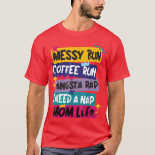 Messy Bun Coffee Run Gangsta Rap Ich brauche eine T-Shirt