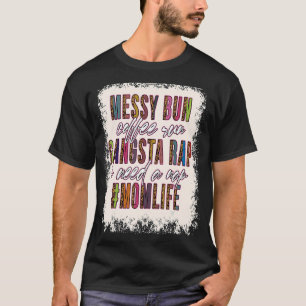 Messy Bun Coffee Run Gangsta Rap Mama Mütter T-Shirt