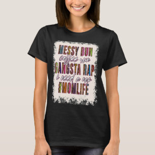 Messy Bun Coffee Run Gangsta Rap Mama Mütter T-Shirt
