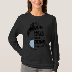 Messy Bun Gesicht Maske und bekommen Dinge getan N T-Shirt