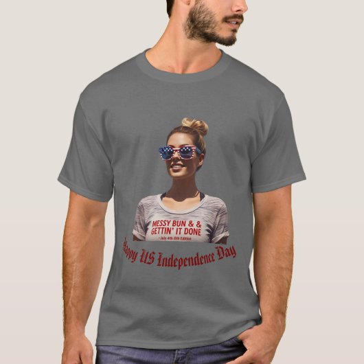 "Messy Bun & Gettin' It Done" - 4. Juli Custom T-Shirt (Vorderseite)
