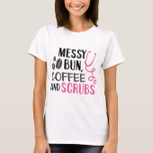 Messy Bun, Kaffee und Scrubs T-Shirt (Vorderseite)