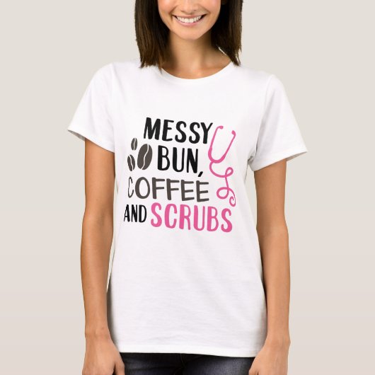 Messy Bun, Kaffee und Scrubs T-Shirt (Vorderseite)