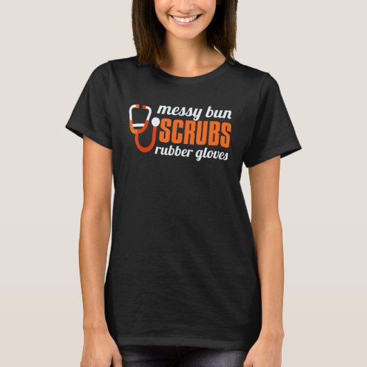 Messy Bun Scrubs Rubber Handschuhe Ärzteassistent T-Shirt (Vorderseite)